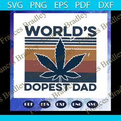 worlds dopest dad svg, fathers day svg, daddy svg, weed svg, marijuana svg, best dad gift svg, dad life svg, family, fam