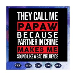 they call me papaw because partner in crime svg, papaw svg, partner in crime, papa svg, daddy svg, fathers day svg, fath