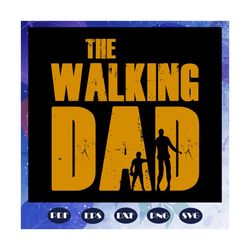 the walking dad svg, fathers day svg, father svg, fathers day gift, gift for papa, fathers day lover, fathers day lover
