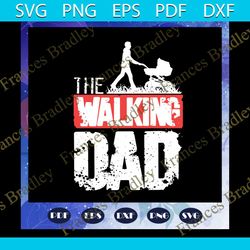 the walking dad svg, fathers day svg, fathers day gift, dads birthday, gift for dad, baby child sayings, fathers birthda