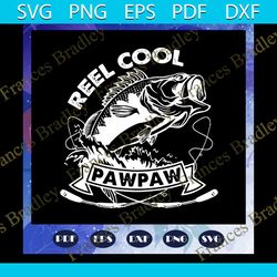 reel cool pawpaw svg, fathers day svg, papa svg, father svg, dad svg, daddy svg, fathers day gift, gift for papa, father