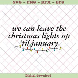 We Can Leave The Christmas Lights Up Til January SVG File