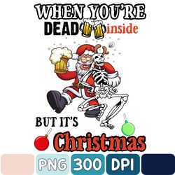 When Youre Dead Inside But Its Christmas Skeleton Png, Skeleton Christmas Png, Merry Christmas Png, Skull Png, Christmas