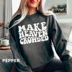 make heaven crowded sweatshirt, religious sweatshirt, retro christian sweatshirt,  religioussweatshirt, church sweatshir