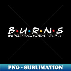 The Burns Family Burns Surname Burns Last name - Artistic Sublimation Digital File - Vibrant and Eye-Catching Typography