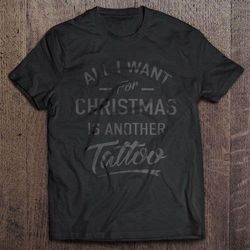 all i want for christmas is another tattoo t-shirt