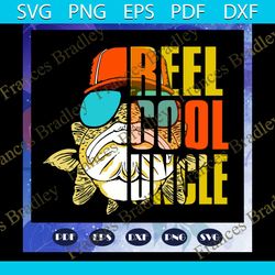 reel cool uncle svg, uncle svg, fathers day svg, father svg, fathers day gift, gift for papa, fathers day lover, fathers