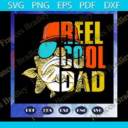 reel cool dad svg, fathers day svg, papa svg, father svg, dad svg, daddy svg, poppop svg, fathers day gift, gift for pap