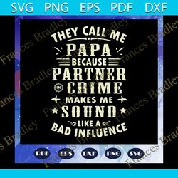 they call me papa because partner in crime svg, papa svg, papa life svg, part in crime svg, they call me papa svg, papa