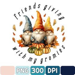 Three Gnomes Friendsgiving With My Gnomies Thanksgiving Png, Thankful Png, Thanksgiving Png, Sublimate Designs Download