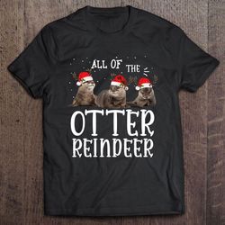 all of the otter reindeer christmas2 shirt