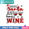 Dear Santa Just Bring Wine PNG Perfect Sublimation Design Download.jpg