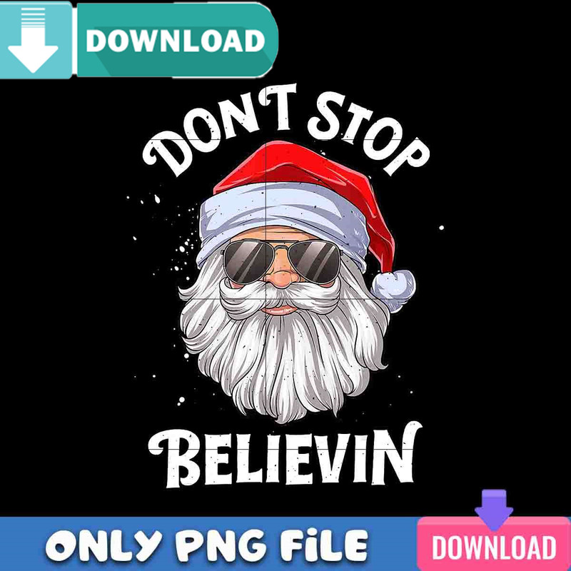 Dont Stop Believing Santa PNG Best Files Design Download.jpg