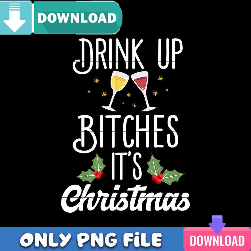Drink Up Btches It's Christmas PNG Best File Design Download.jpg