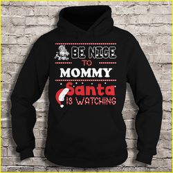 be nice to mommy santa is watching tshirt