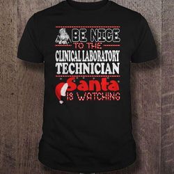 be nice to the laboratory technician santa is watching tshirt