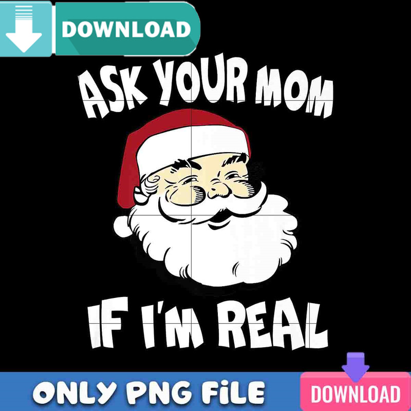 Ask Your Mom If I'm Real Santa PNG Best Files Design Download.jpg