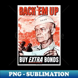 WWII War Bonds Propaganda Poster w General Dwight Eisenhower looking into the distance - Special Edition Sublimation PNG File - Fashionable and Fearless