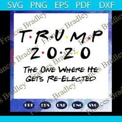 trump 2020 the one where he gets re elected svg, trump 2020 svg, donald trump svg, 2020 svg, files for silhouette, files