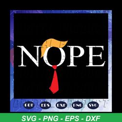 nope svg, trump 2020, trump svg, donald trump svg, funny trump svg, trump president svg, for silhouette, files for cricut, svg, dxf, eps, png instant download