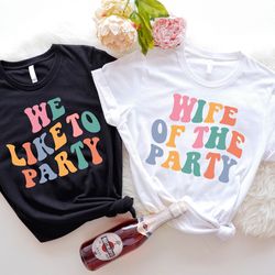 comfort colors tee, bachelorette party shirts, wife of the party,we like to party t-shirt,retro graphic tee ,bridal iu-3
