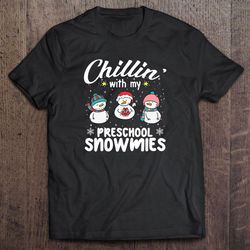 chillin with my preschool snowmies christmas shirt