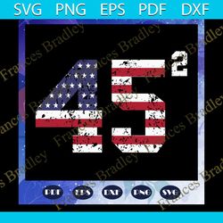 45 squared trump 2020 second term usa svg, flag svg, trump, 45 svg, star spangled svg, files for silhouette, files for c