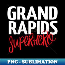 Grand Rapids Superhero Michigan Raised Me - PNG Transparent Digital Download File for Sublimation - Enhance Your Apparel with Stunning Detail