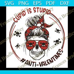 cupid is stupid svg, valentine svg, cupid svg, anti valentine svg, valentine skull svg, messy bun skull svg, girl skull