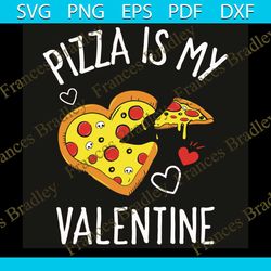 pizza is my valentine svg, valentine svg, pizza svg, pizza valentine svg, pizza heart svg, pizza love svg, pizza gifts s