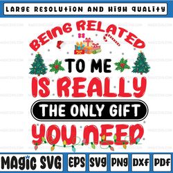 being related to me is really the only gift you need png, christmas quote png, santa quote png, xmas quote png