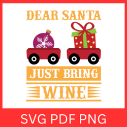 Dear Santa Just Bring Wine Svg, Wine SVG, Funny Christmas Svg, Winter Svg, Christmas Wine Svg, Christmas Saying Svg