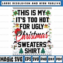 This Is My It's Too Hot For Ugly Christmas Png, Retro Christmas Png, Ugly Christmas Png, Xmas Png Sublimation Design Dow