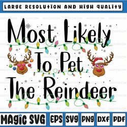 most likely to family christmas matching png, most likely to pet the reindeer - funny christmas png sublimation crafting
