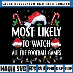Most Likely To Watch All The Football Games Christmas Family Svg, Football Christmas Quote Svg, Digital Download