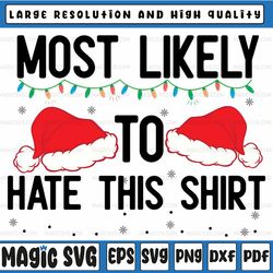 Most Likely To Hate This Shirt Matching Family Christmas Svg, Funny for Christmas Svg, Digital Download