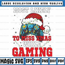 Video Gamer Most Likely To Miss Xmas Christmas Gaming Svg, Funny for Christmas Svg, Digital Download