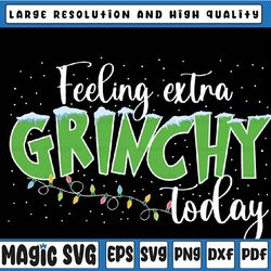 feeling extra grinchy today funny christmas 2022 svg, christmas png, grinch cricut svg png digital download