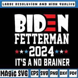 funny biden fetterman 2024 it's a no brainer political svg, it's a no brainer, instant download, svg cut file