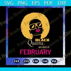 black queens are born in february, february girl svg, born in february, black girl, black women svg, girl gift, black gi