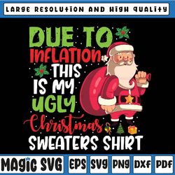 Funny Due To Inflation This Is My Ugly Christmas Sweaters Png, Christmas Matching Funny Due to Inflation Ugly Christmas