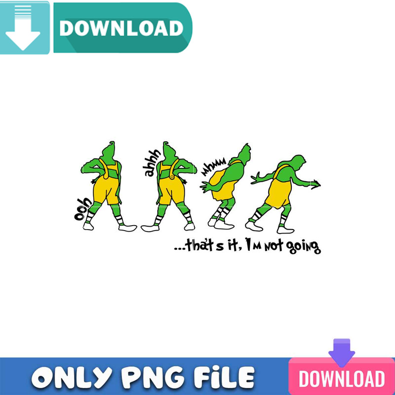 Thats It Im Not Going Grinch PNG Perfect Design Download.jpg
