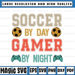 funny soccer by day gamer by night christmas gamer svg, gamer by night game controller, digital download svg