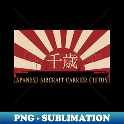 Japanese Light Aircraft Carrier Chitose Rising Sun Japan WW2 Flag Gift - Decorative Sublimation PNG File - Boost Your Success with this Inspirational PNG Download
