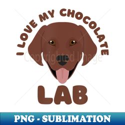 Cool I Love My Chocolate Lab Brown Labrador Pet - PNG Transparent Sublimation File - Capture Imagination with Every Detail