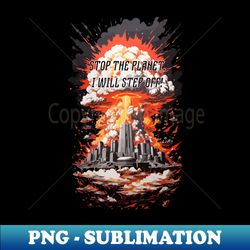 Stop The Planet I Will Step Off - Vintage Sublimation Png Download - Unleash Your Creativity