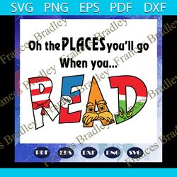 oh places you will go when you read svg, dr seuss svg, dr seuss quotes, dr seuss cut file, dr seuss birthday, dr seuss q