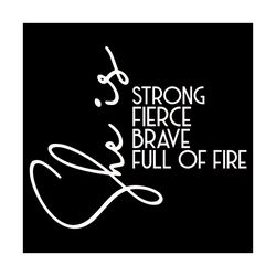 she is strong fierce brave full of fire svg, trending svg, girl svg, girl power svg, strong girl svg, fierce girl svg, b