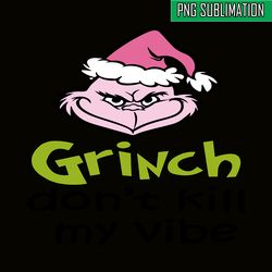 grinch don't kill my vibe svg