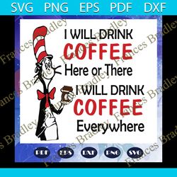 i will drink coffee here or there i will drink coffee everywhere, dr seuss svg, dr seuss, one fish svg, two fish svg, re